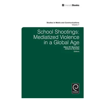 "School Shootings: Mediatized Violence in a Global Age" - "" ("Muschert Glenn W.")