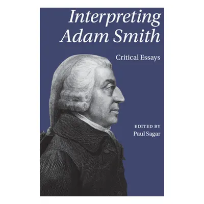 "Interpreting Adam Smith: Critical Essays" - "" ("Sagar Paul")