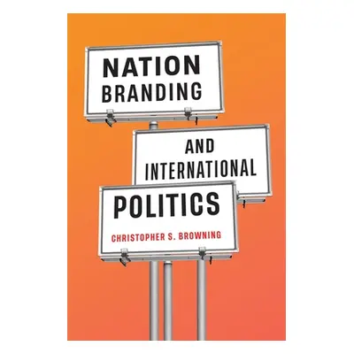 "Nation Branding and International Politics" - "" ("Browning Christopher S.")