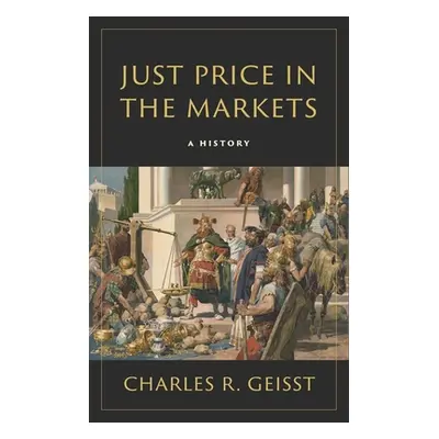 "Just Price in the Markets: A History" - "" ("Geisst Charles R.")