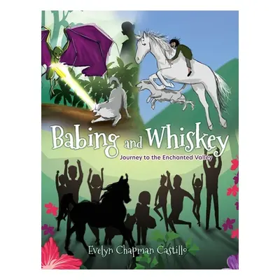 "Babing and Whiskey: Journey to the Enchanted Valley" - "" ("Castillo Evelyn Chapman")