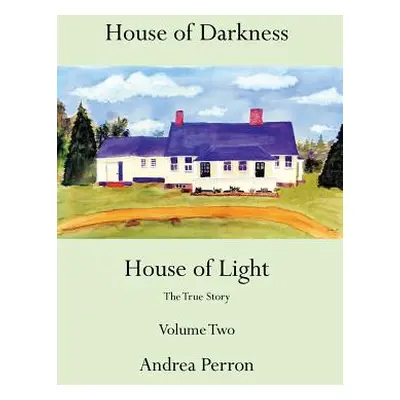 "House of Darkness House of Light: The True Story Volume Two" - "" ("Perron Andrea")