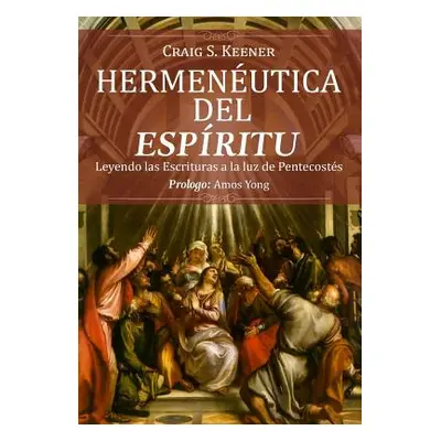 "Hermeneutica del Espiritu: Leyendo las Escrituras a la luz de Pentecosts" - "" ("Keener Craig S