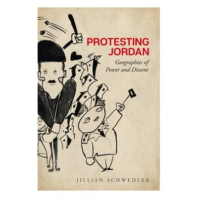 "Protesting Jordan: Geographies of Power and Dissent" - "" ("Schwedler Jillian")