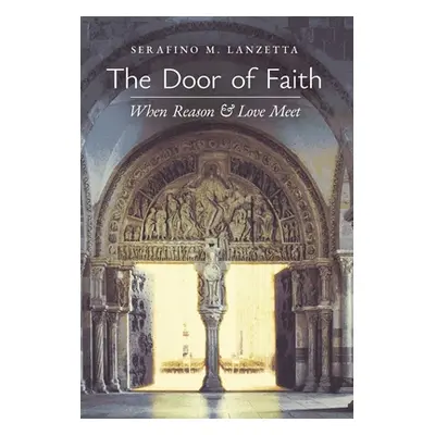 "The Door of Faith: When Reason and Love Meet" - "" ("Lanzetta Serafino M.")