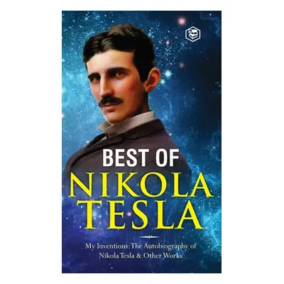 "The Inventions, Researches, and Writings of Nikola Tesla: - My Inventions: The Autobiography of