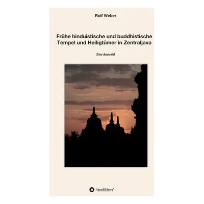 "Frhe hinduistische und buddhistische Tempel und Heiligtmer in Zentraljava: Eine Auswahl" - "" (