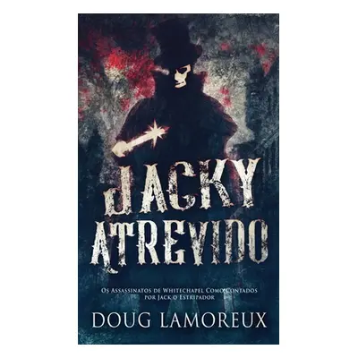 "Jacky Atrevido: Os Assassinatos de Whitechapel Como Contados por Jack o Estripador" - "" ("Lamo