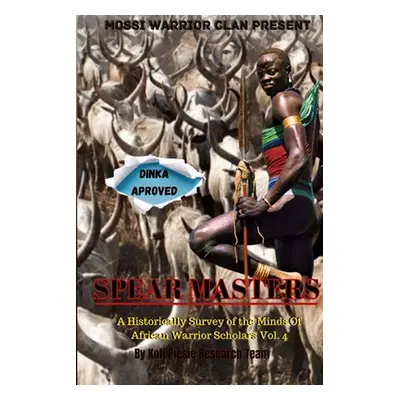 "Spear Masters: A Historical Survey of The Minds of African Warrior Scholars Vol. 4" - "" ("Rese