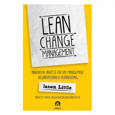 "Lean Change Management: Innovative Anstze Fr Das Management Organisationaler Vernderung" - "" (