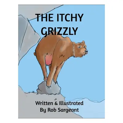 "The Itchy Grizzly" - "" ("Sargeant Rob")