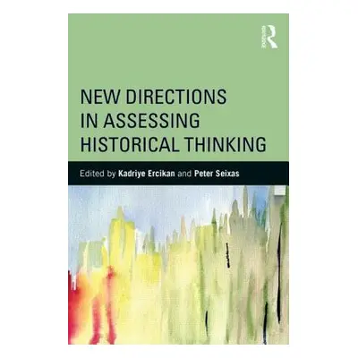 "New Directions in Assessing Historical Thinking" - "" ("Ercikan Kadriye")