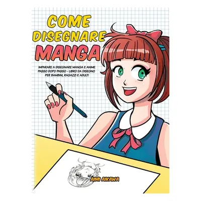 "Come disegnare Manga: Imparare a disegnare Manga e Anime passo dopo passo - libro da disegno pe