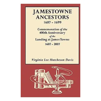 "Jamestowne Ancestors, 1607-1699. Commemoration of the 400th Anniversary of the Landing at James