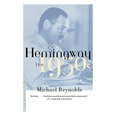 "Hemingway: The 1930s" - "" ("Reynolds Michael")