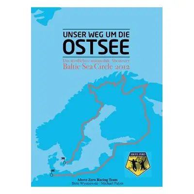 "Unser Weg um die Ostsee: Das nrdlichste automobile Abenteuer - Baltic Sea Circle 2012" - "" ("W