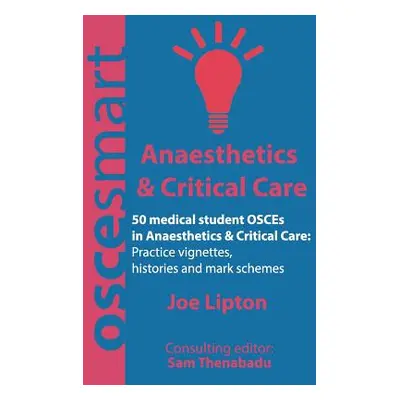 "OSCEsmart - 50 medical student OSCEs in Anaesthetics & Critical Care: Vignettes, histories and 