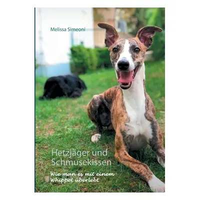 "Hetzjger und Schmusekissen: Wie man es mit einem Whippet berlebt" - "" ("Simeoni Melissa")