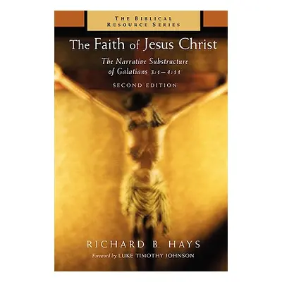 "The Faith of Jesus Christ: The Narrative Substructure of Galatians 3:1-4:11" - "" ("Hays Richar