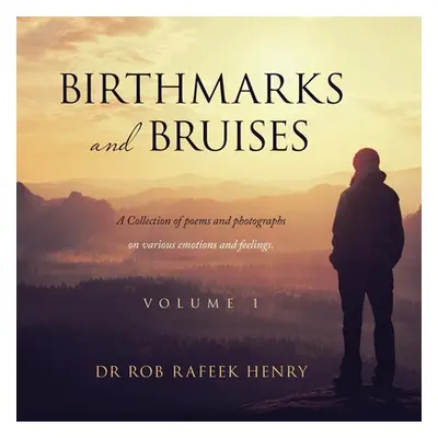 "Birthmarks and Bruises: A Collection of Poems and Photographs on Various Emotions and Feelings.