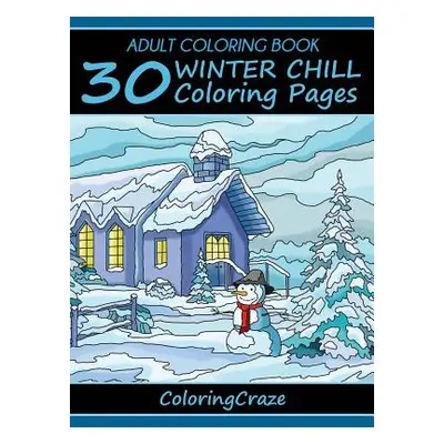 "Adult Coloring Book: 30 Winter Chill Coloring Pages" - "" ("Coloringcraze")