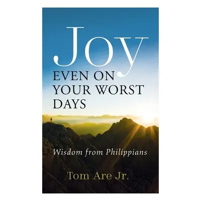 "Joy Even on Your Worst Days" - "" ("Are Tom Jr.")