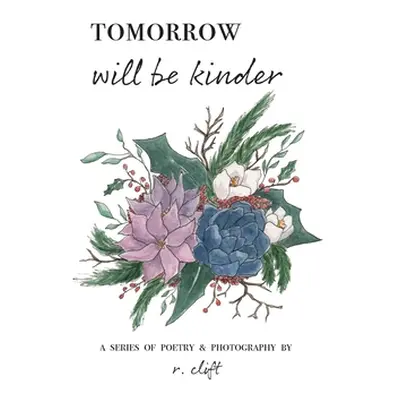 "tomorrow will be kinder" - "" ("Clift R.")