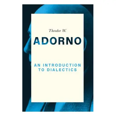 "An Introduction to Dialectics (1958)" - "" ("Adorno Theodor W.")