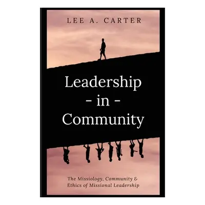 "Leadership-in-Community: The Missiology, Community & Ethics of Missional Leadership" - "" ("Car