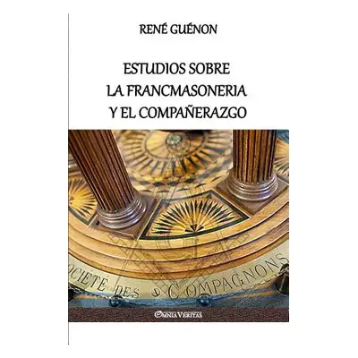 "Estudios sobre la Francmasoneria y el Compaerazgo" - "" ("Gunon Ren")