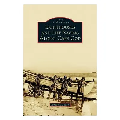 "Lighthouses and Life Saving Along Cape Cod" - "" ("Claflin James W.")