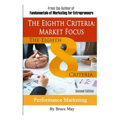 "The Eighth Criteria: Market Focus" - "" ("May Bruce")