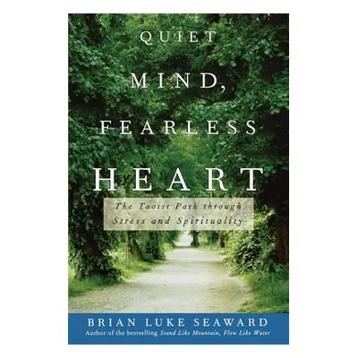 "Quiet Mind, Fearless Heart: The Taoist Path Through Stress and Spirituality" - "" ("Seaward Bri