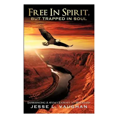 "Free In Spirit, But Trapped In Soul" - "" ("Vaughan Jesse L.")