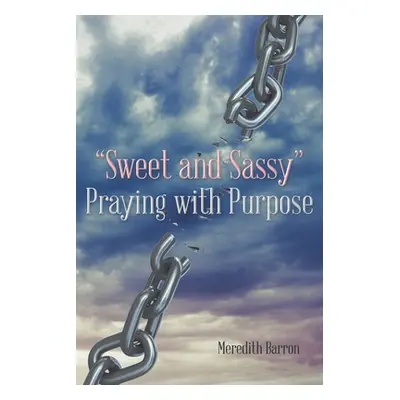 "Sweet and Sassy" Praying with Purpose"" - "" ("Barron Meredith")