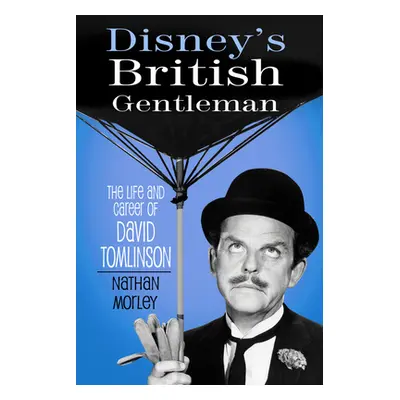 "Disney's British Gentleman: The Life and Career of David Tomlinson" - "" ("Morley Nathan")