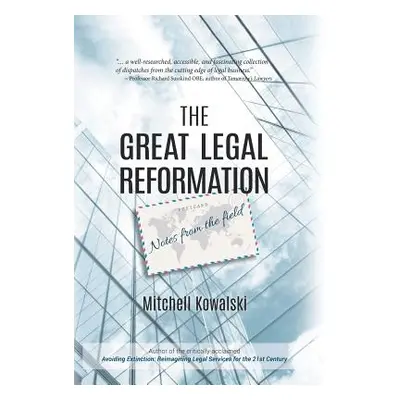 "The Great Legal Reformation: Notes from the Field" - "" ("Kowalski Mitchell")