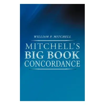 "Mitchell's Big Book Concordance" - "" ("Mitchell William P.")