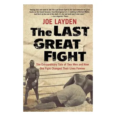 "The Last Great Fight: The Extraordinary Tale of Two Men and How One Fight Changed Their Lives F