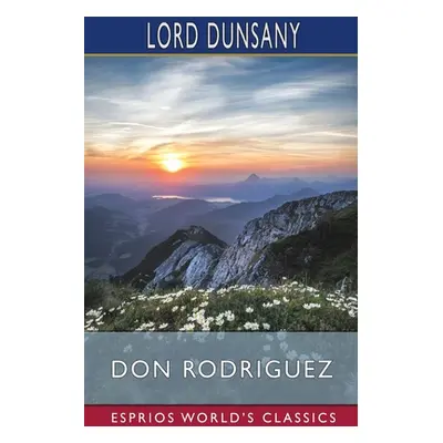 "Don Rodriguez (Esprios Classics)" - "" ("Dunsany Lord")