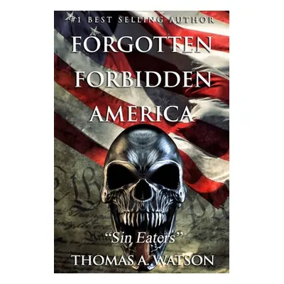 "Forgotten Forbidden America: Sin Eaters" - "" ("Watson Thomas A.")