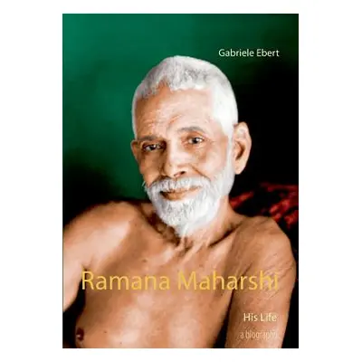 "Ramana Maharshi: His Life" - "" ("Ebert Gabriele")