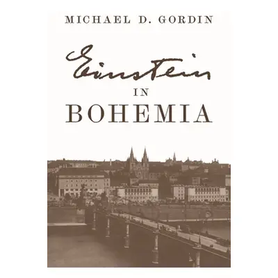 "Einstein in Bohemia" - "" ("Gordin Michael D.")