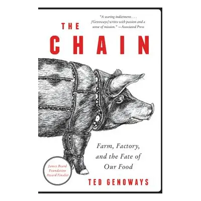 "The Chain: Farm, Factory, and the Fate of Our Food" - "" ("Genoways Ted")