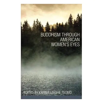 "Buddhism Through American Women's Eyes" - "" ("Tsomo Karma Lekshe")