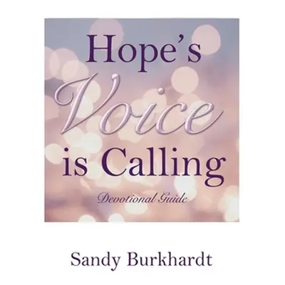 "Hope's Voice Is Calling: Devotional Guide" - "" ("Burkhardt Sandy")