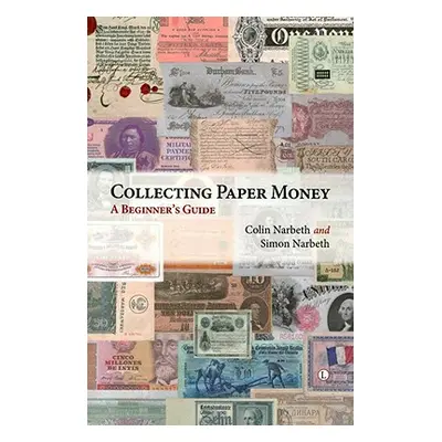 "Collecting Paper Money: A Beginner's Guide" - "" ("Narbeth Colin")