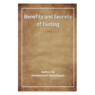 "Benefits and Secrets of Fasting" - "" ("Abdulraoof Muhammad")