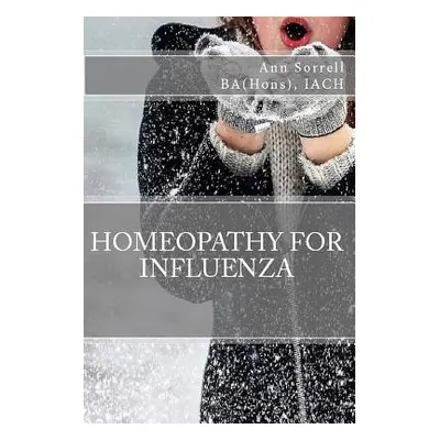 "Homeopathy for Influenza" - "" ("Sorrell Ba (Hons) Iach Ann")