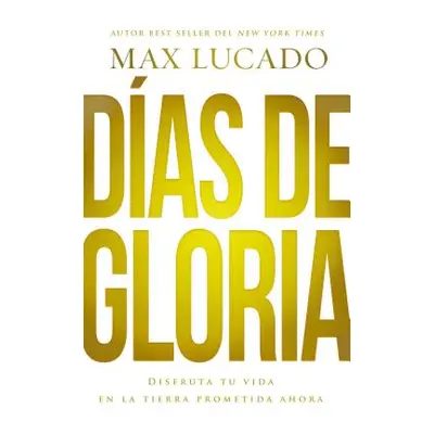 "Das de Gloria: Disfruta Tu Vida En La Tierra Prometida Ahora" - "" ("Lucado Max")